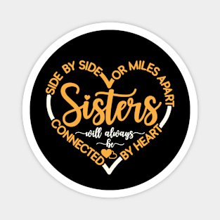 Side By Side Or Miles Apart Sisters Will Always Be Connected By Heart Magnet